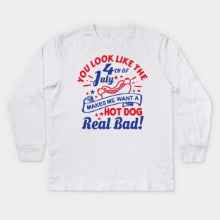 You Look Like The 4th Of July, Makes Me Want A Hot Dog Real Bad Shirt, Independence Day Tee, Funny 4th July Shirt, Hot Dog Lover Shirt Kids Long Sleeve T-Shirt